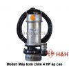 Máy bơm chìm áp cao 4 HP